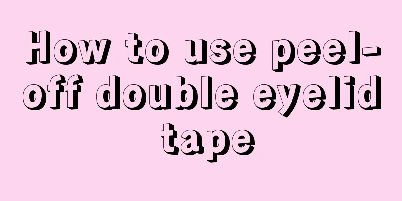 How to use peel-off double eyelid tape