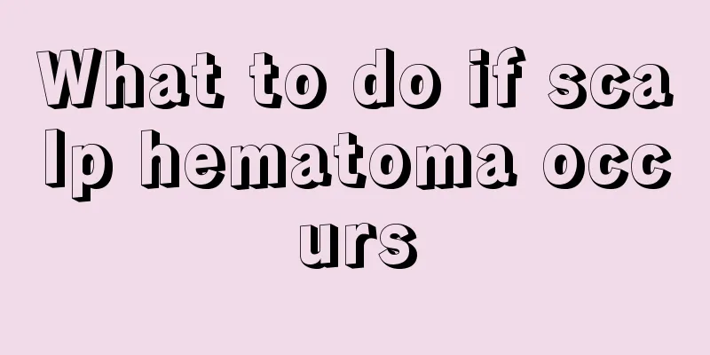 What to do if scalp hematoma occurs