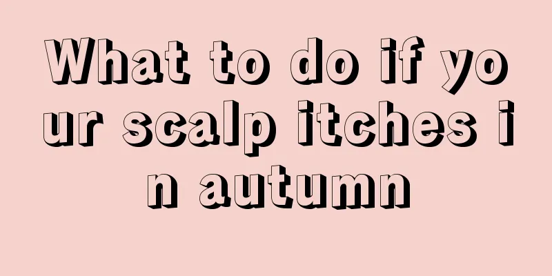 What to do if your scalp itches in autumn