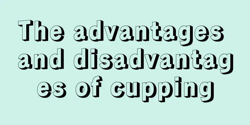 The advantages and disadvantages of cupping