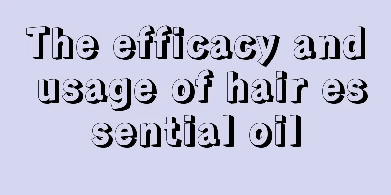 The efficacy and usage of hair essential oil