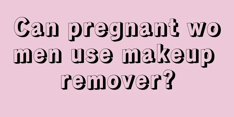 Can pregnant women use makeup remover?