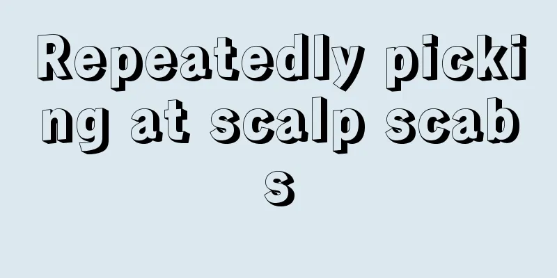 Repeatedly picking at scalp scabs