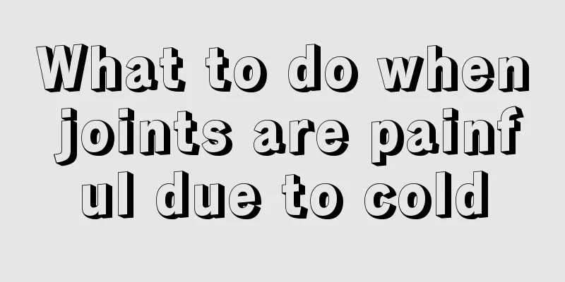 What to do when joints are painful due to cold