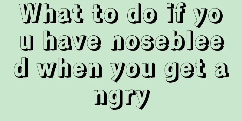 What to do if you have nosebleed when you get angry