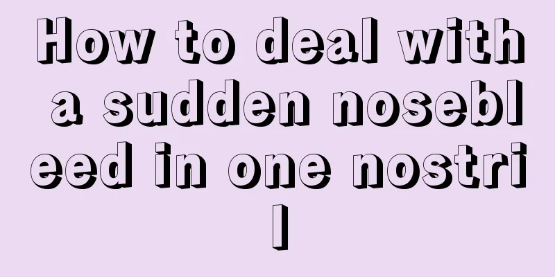 How to deal with a sudden nosebleed in one nostril