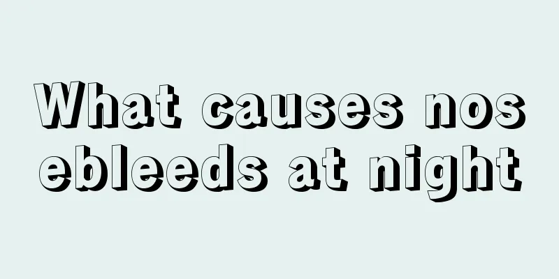 What causes nosebleeds at night