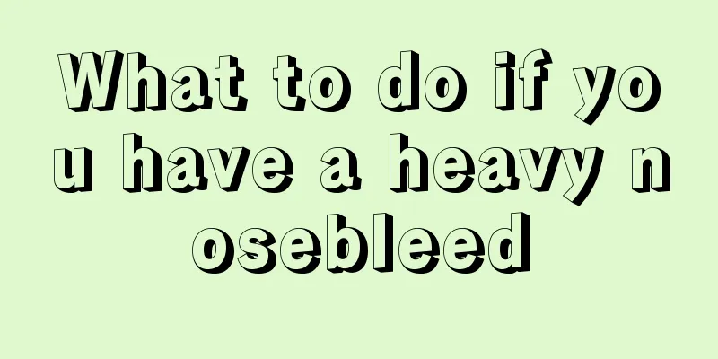 What to do if you have a heavy nosebleed