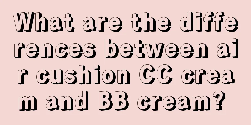 What are the differences between air cushion CC cream and BB cream? 