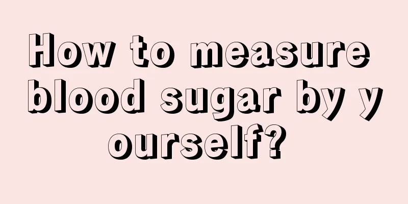 How to measure blood sugar by yourself? 
