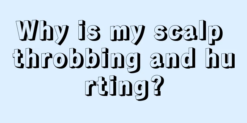 Why is my scalp throbbing and hurting?