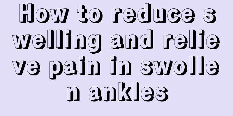 How to reduce swelling and relieve pain in swollen ankles