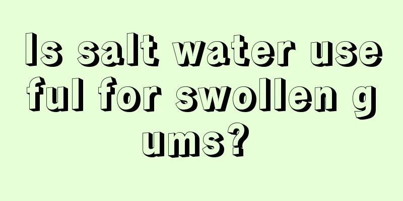 Is salt water useful for swollen gums? 