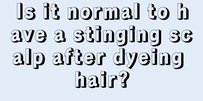 Is it normal to have a stinging scalp after dyeing hair?