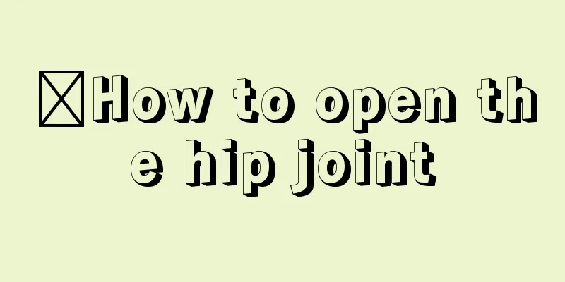 ​How to open the hip joint