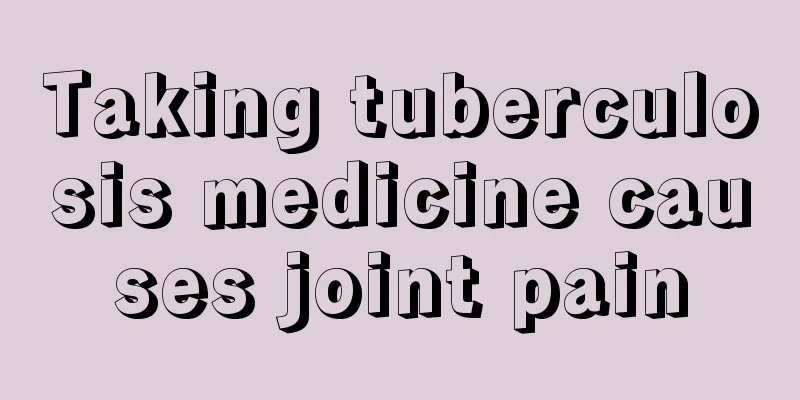 Taking tuberculosis medicine causes joint pain
