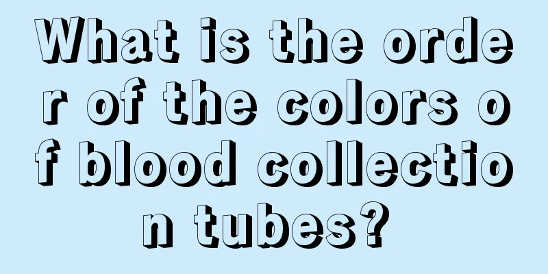 What is the order of the colors of blood collection tubes? 