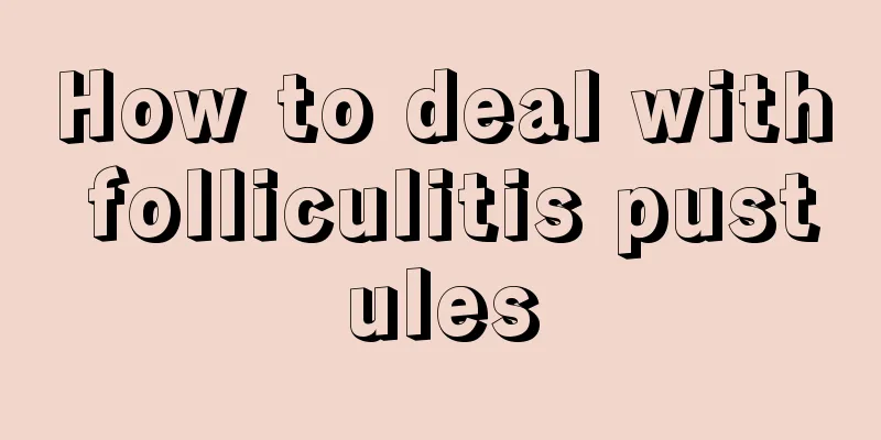 How to deal with folliculitis pustules