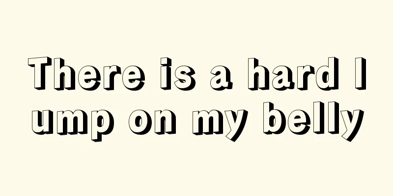 There is a hard lump on my belly