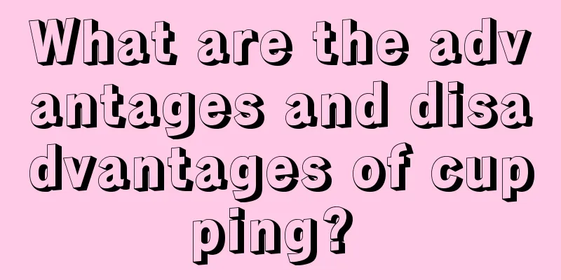 What are the advantages and disadvantages of cupping? 
