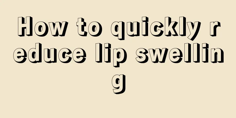 How to quickly reduce lip swelling
