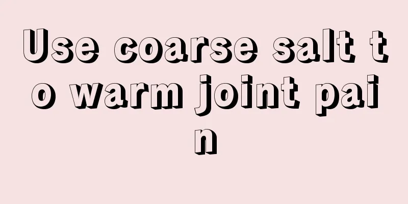Use coarse salt to warm joint pain