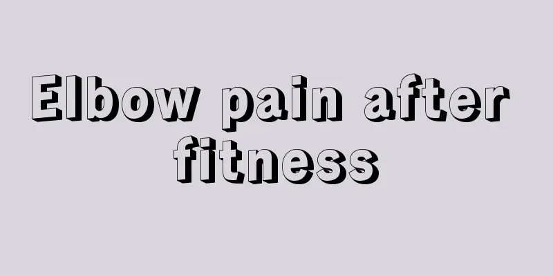 Elbow pain after fitness