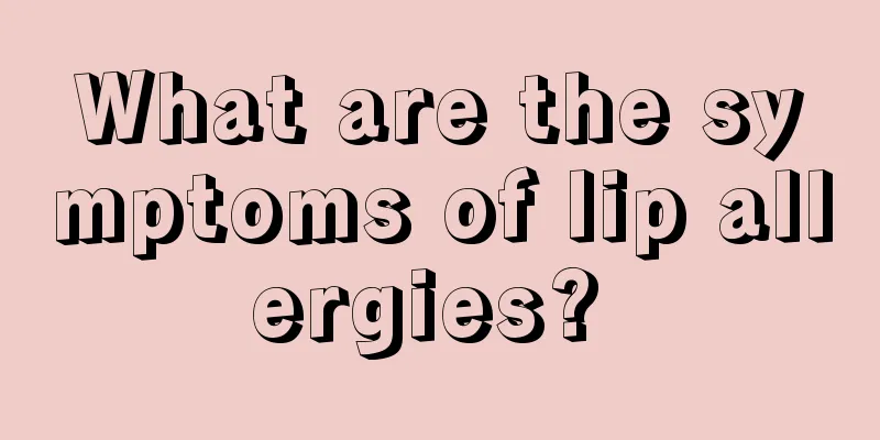 What are the symptoms of lip allergies? 