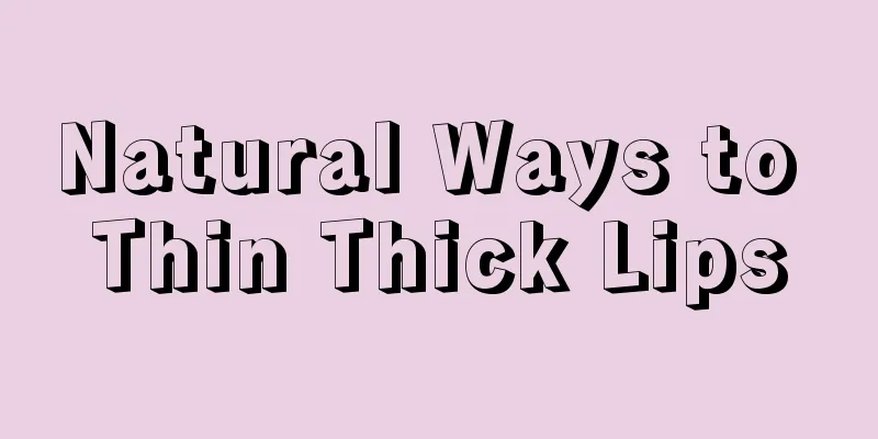 Natural Ways to Thin Thick Lips
