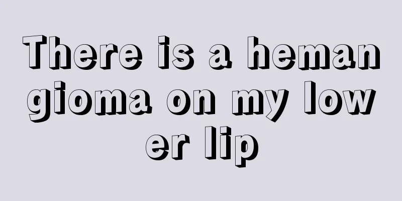 There is a hemangioma on my lower lip
