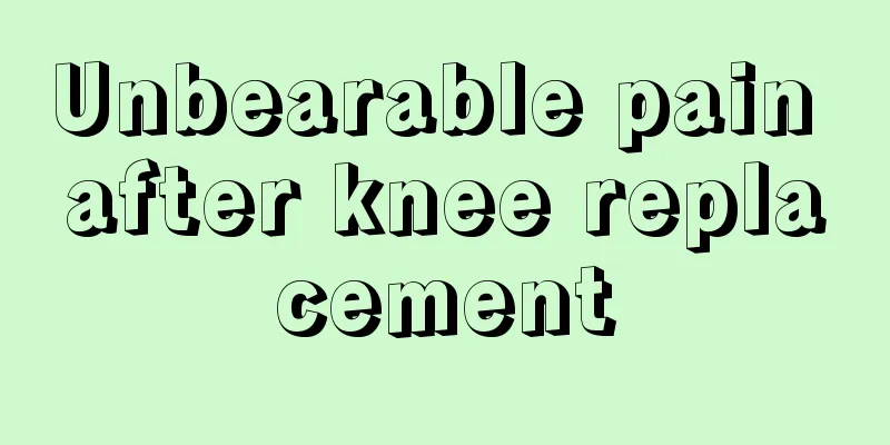 Unbearable pain after knee replacement