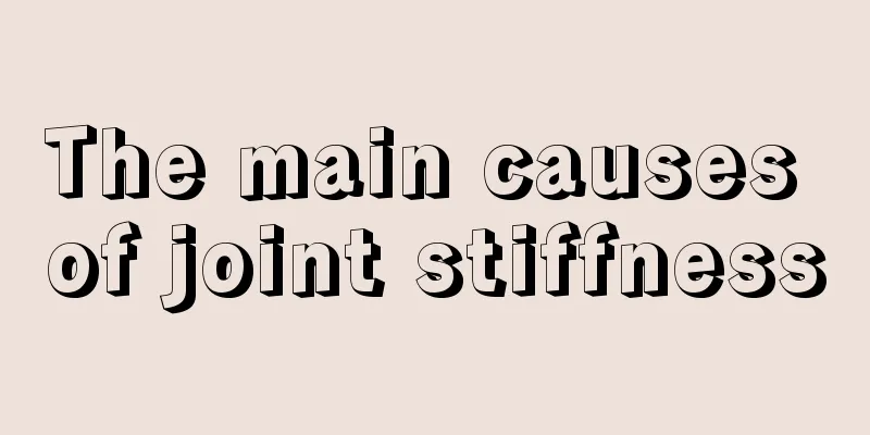 The main causes of joint stiffness