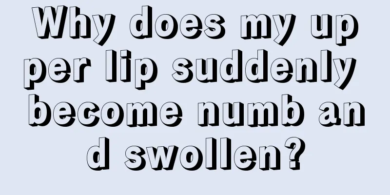 Why does my upper lip suddenly become numb and swollen?