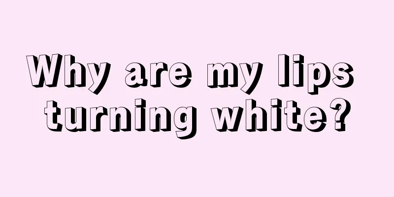 Why are my lips turning white?
