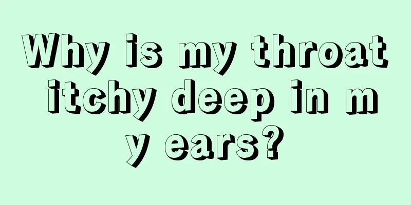 Why is my throat itchy deep in my ears?