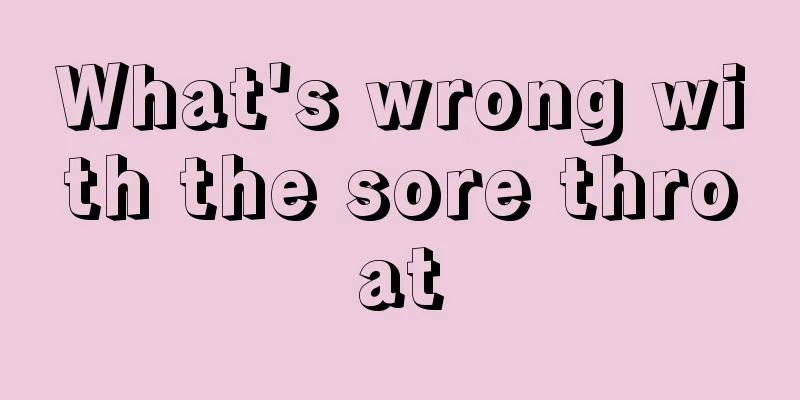 What's wrong with the sore throat