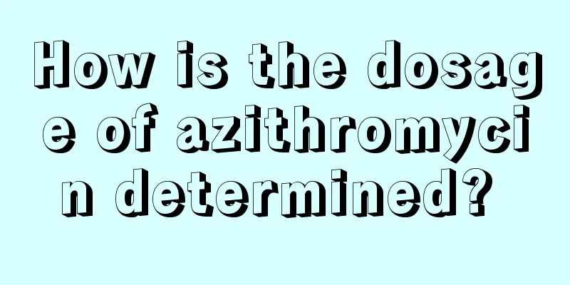How is the dosage of azithromycin determined? 