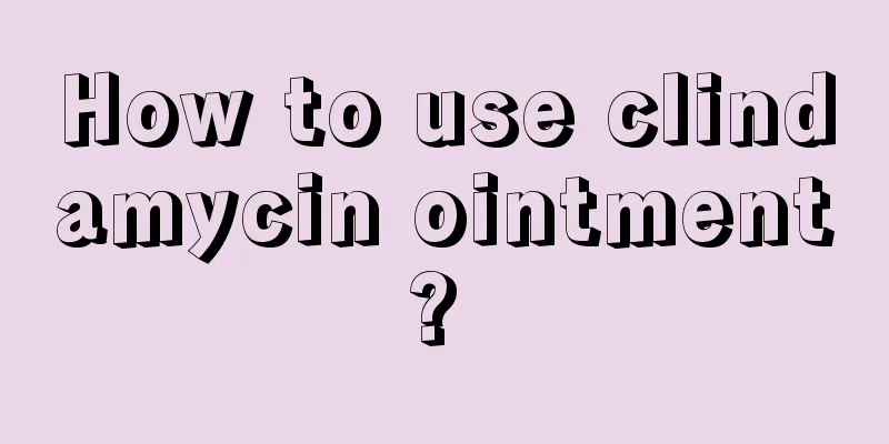 How to use clindamycin ointment? 