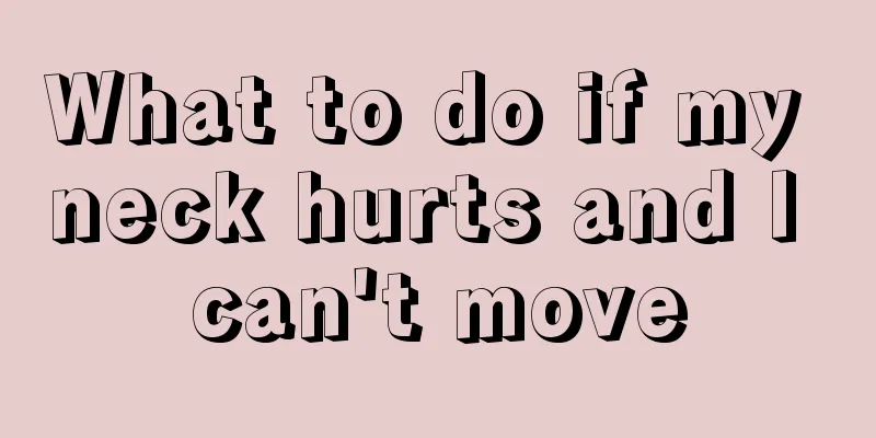 What to do if my neck hurts and I can't move
