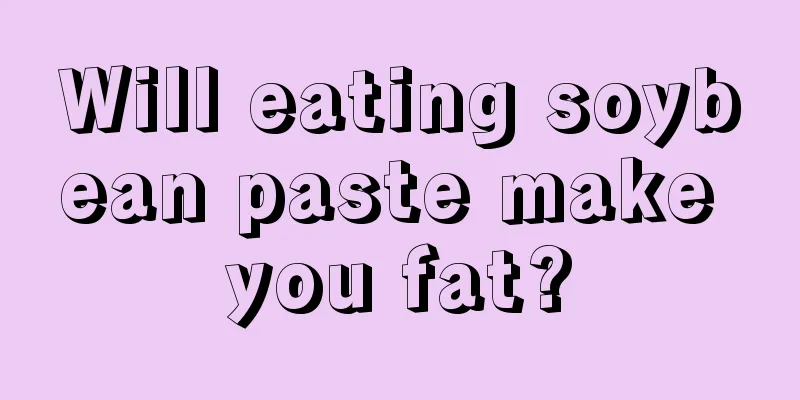 Will eating soybean paste make you fat?