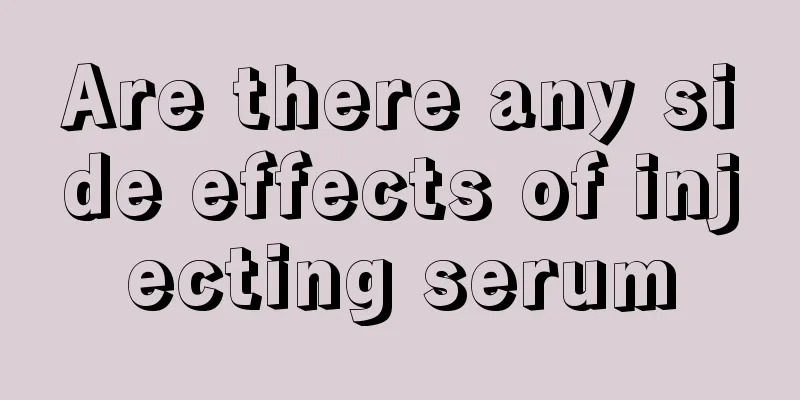 Are there any side effects of injecting serum