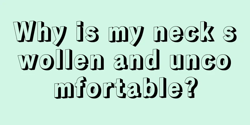 Why is my neck swollen and uncomfortable?