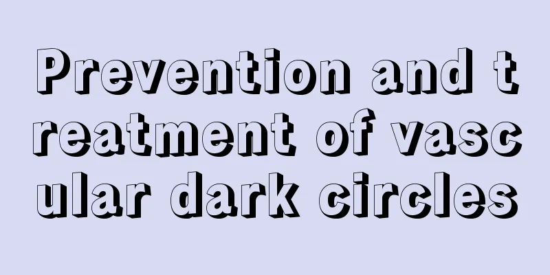 Prevention and treatment of vascular dark circles