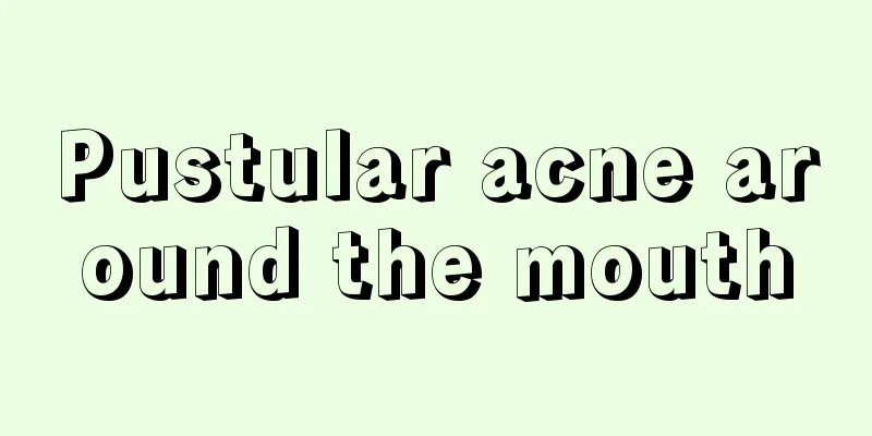 Pustular acne around the mouth