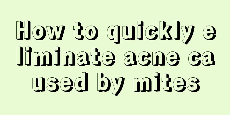 How to quickly eliminate acne caused by mites