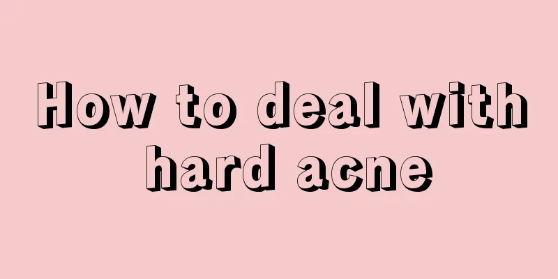 How to deal with hard acne