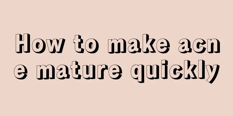 How to make acne mature quickly