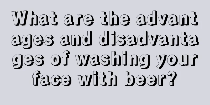 What are the advantages and disadvantages of washing your face with beer? 
