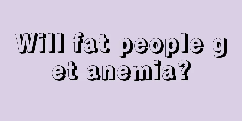 Will fat people get anemia?