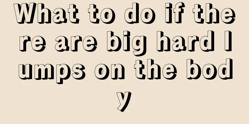 What to do if there are big hard lumps on the body
